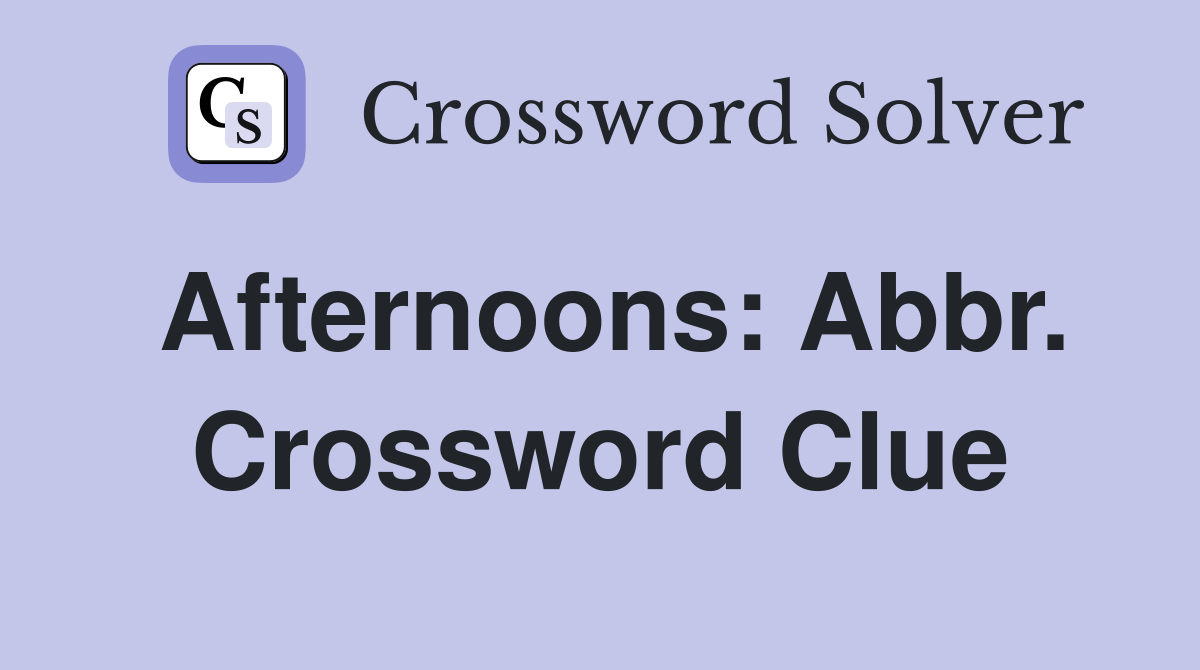 Afternoons: Abbr. Crossword Clue