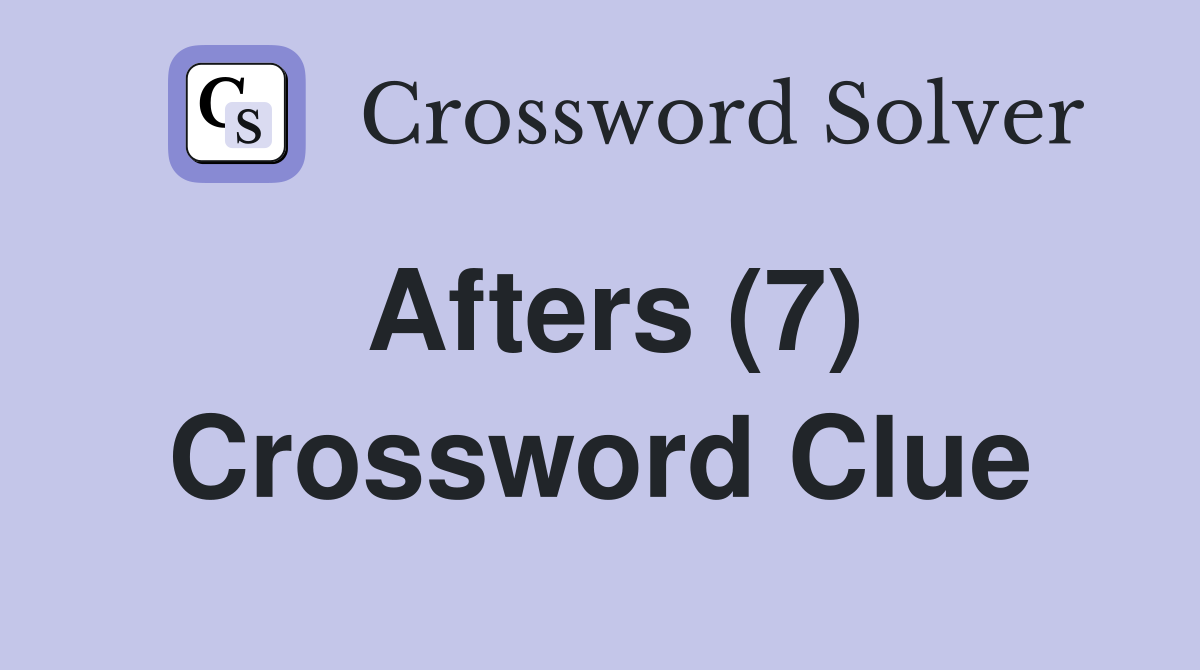 Afters (7) Crossword Clue
