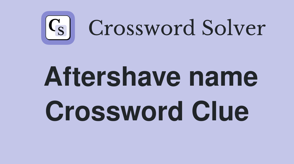 Aftershave name Crossword Clue