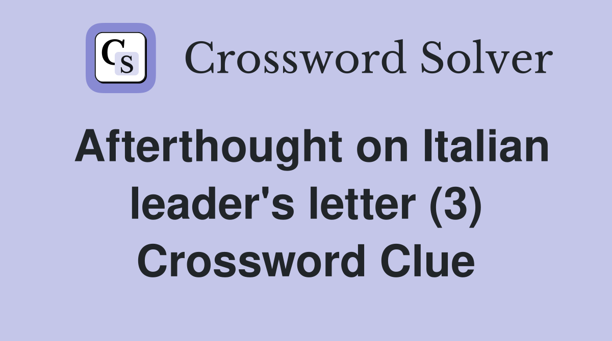 Afterthought on Italian leader's letter (3) Crossword Clue