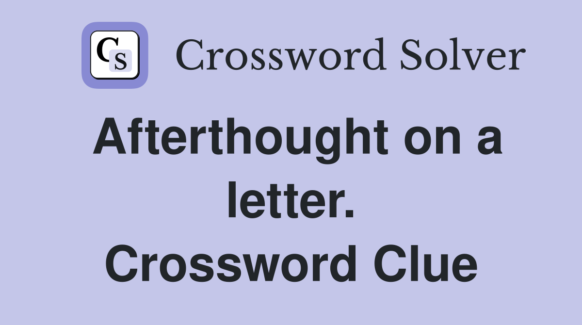 Afterthought on a letter. Crossword Clue