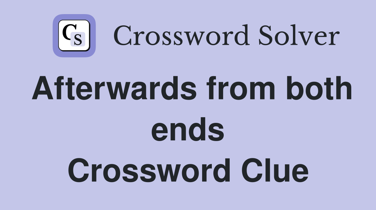 Afterwards from both ends Crossword Clue