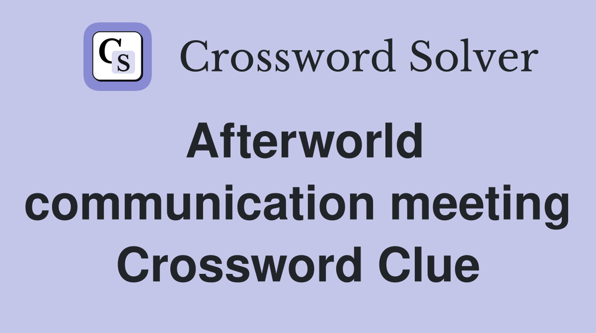 Afterworld communication meeting Crossword Clue