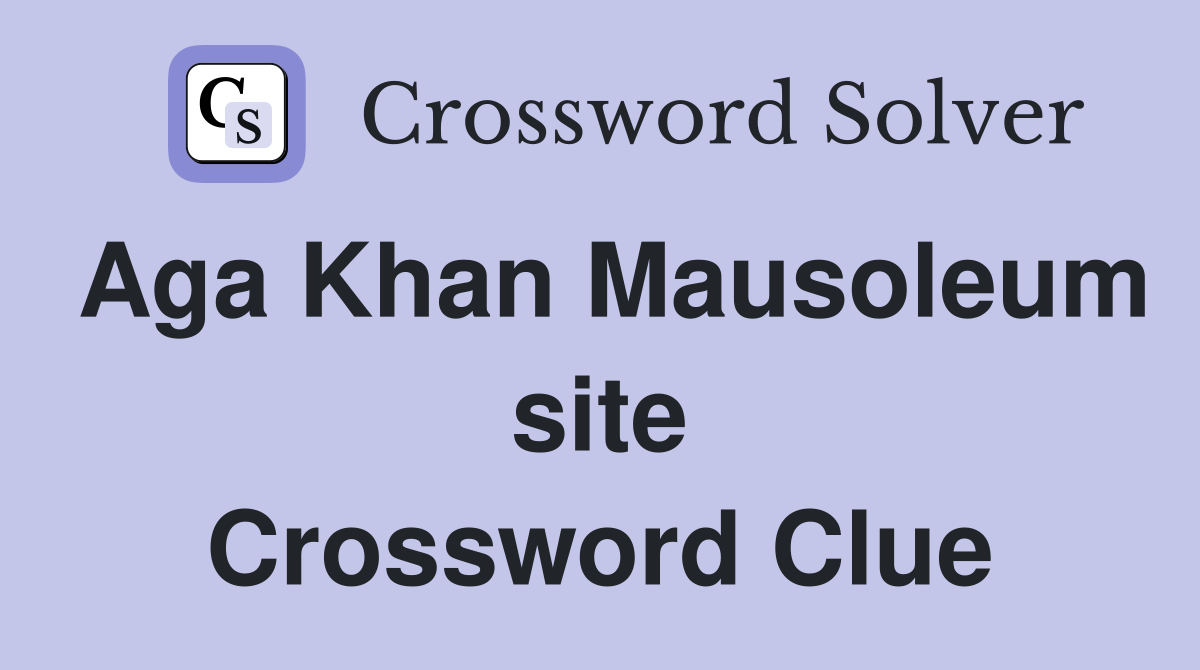 Aga Khan Mausoleum site Crossword Clue