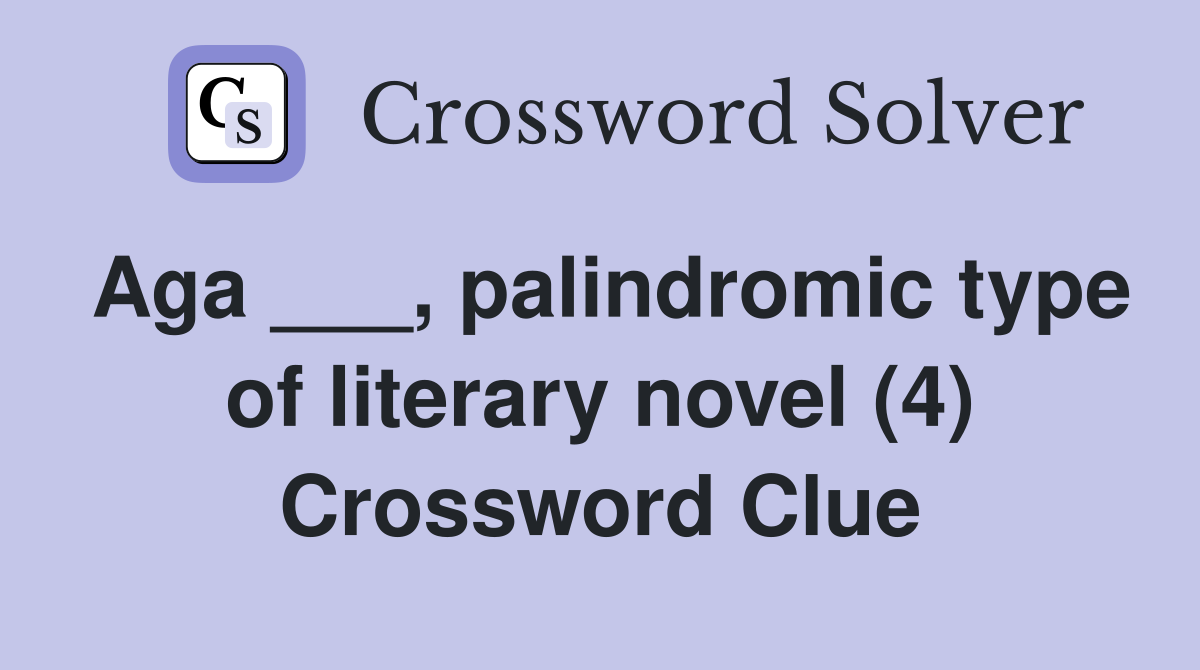 Aga ___, palindromic type of literary novel (4) Crossword Clue
