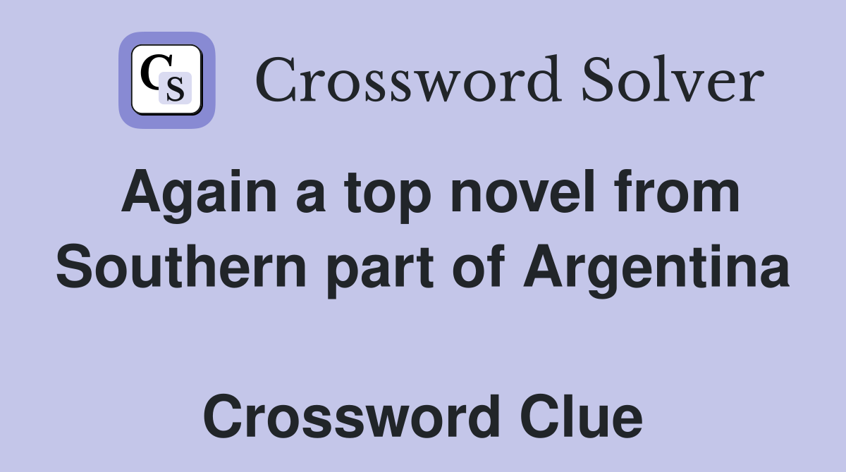 Again a top novel from Southern part of Argentina  Crossword Clue