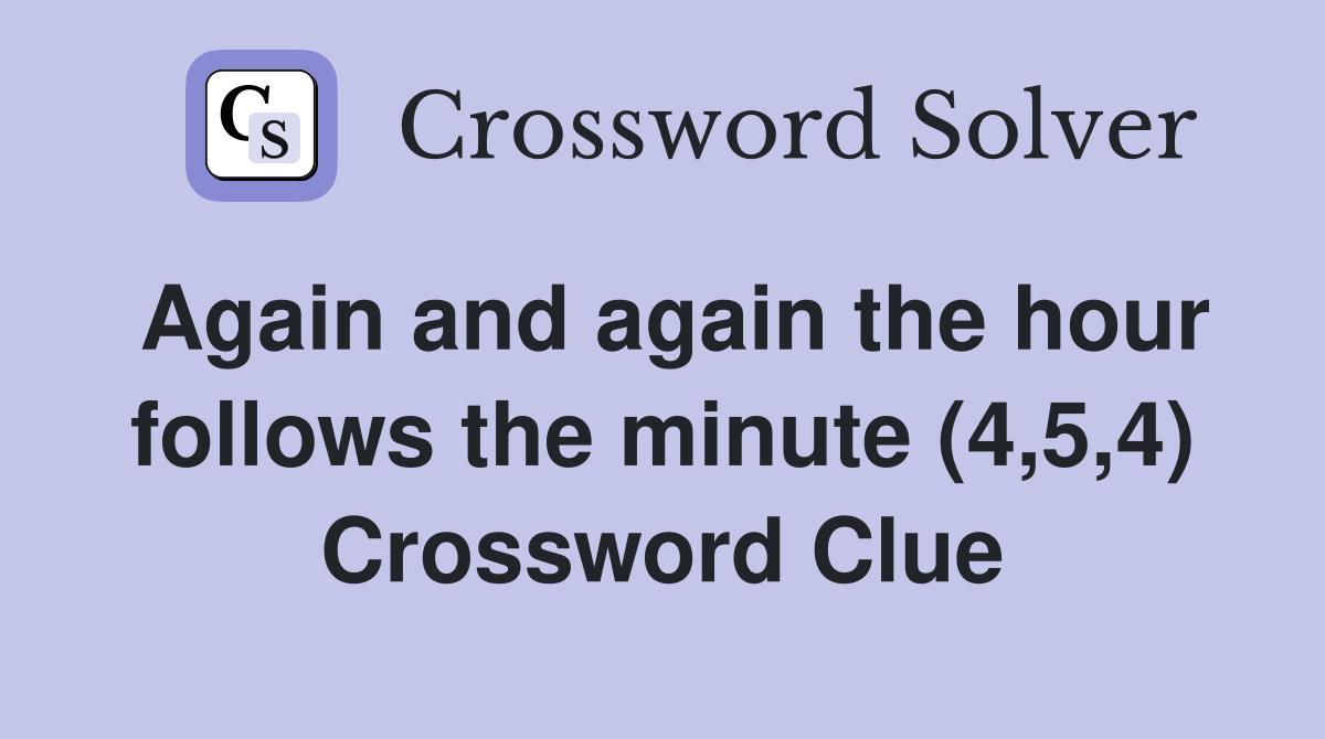 Again and again the hour follows the minute (4,5,4) Crossword Clue
