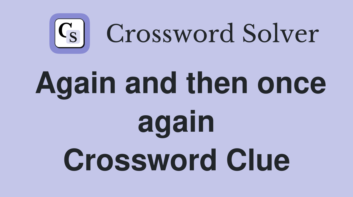Again and then once again Crossword Clue