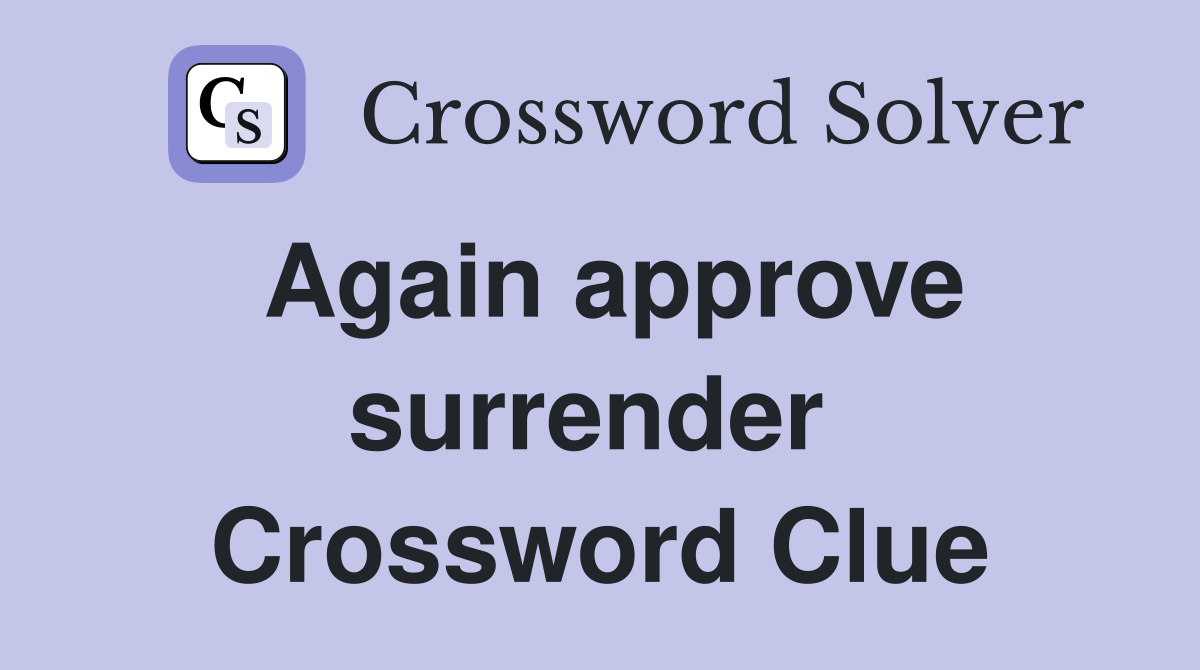 Again approve surrender  Crossword Clue