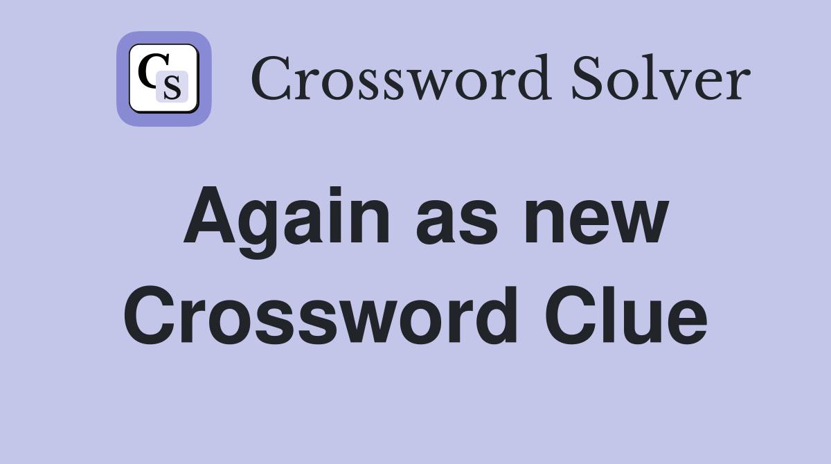 Again as new Crossword Clue