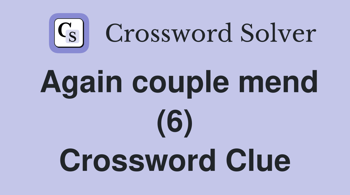 Again couple mend (6) Crossword Clue