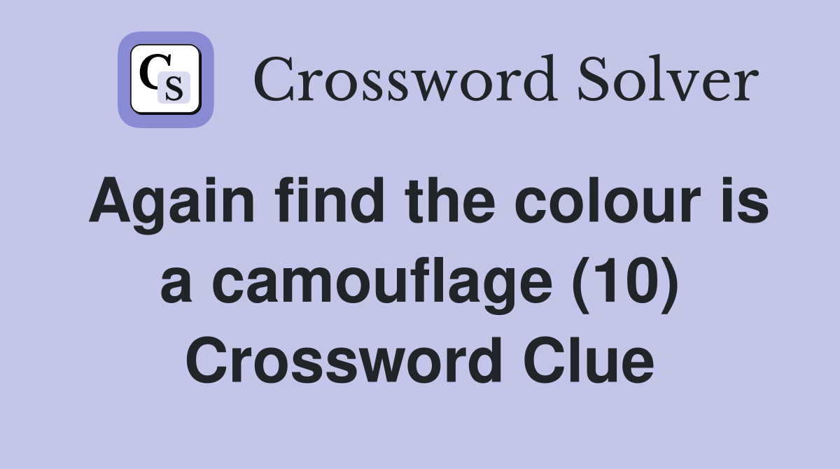 Again find the colour is a camouflage (10) Crossword Clue