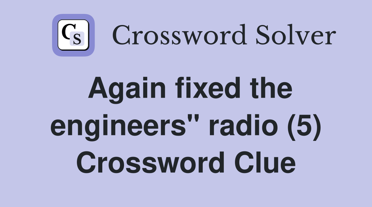 Again fixed the engineers" radio (5) Crossword Clue