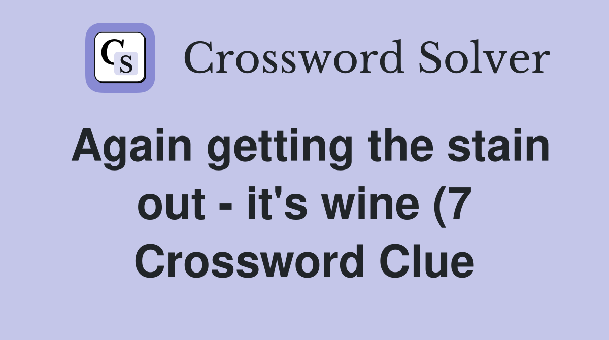 Again getting the stain out it #39 s wine (7) Crossword Clue Answers Again getting the stain out it #39 s wine (7) Crossword Clue Answers