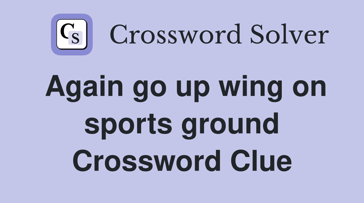Again go up wing on sports ground Crossword Clue