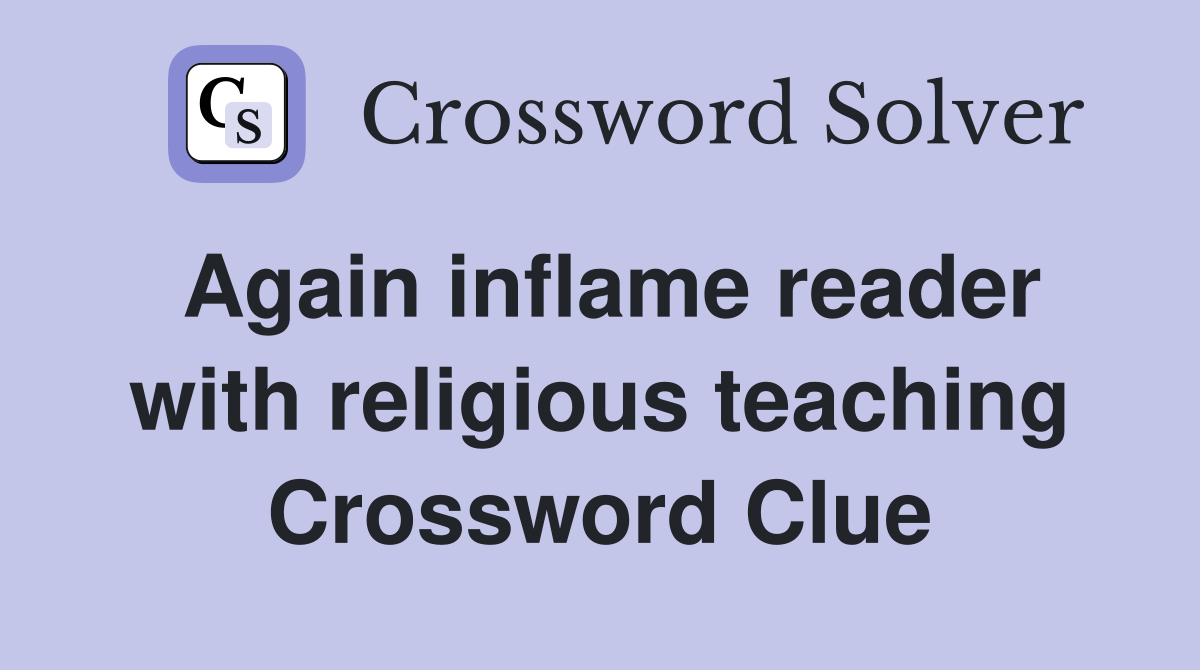 Again inflame reader with religious teaching Crossword Clue
