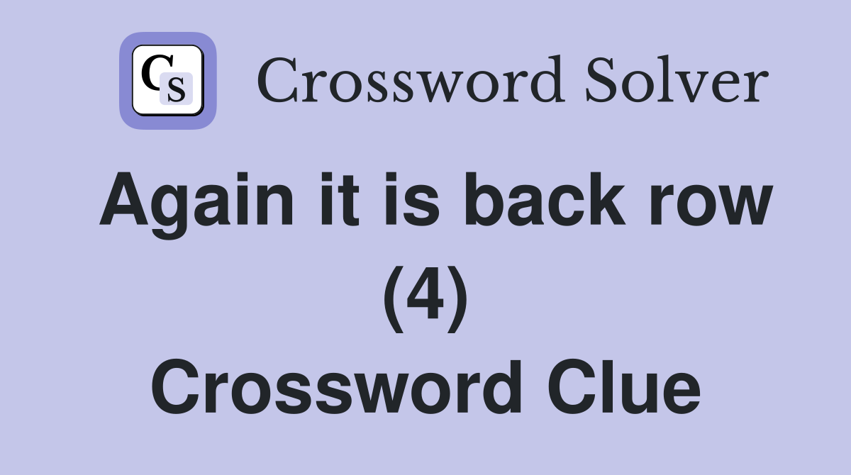 Again it is back row (4) Crossword Clue