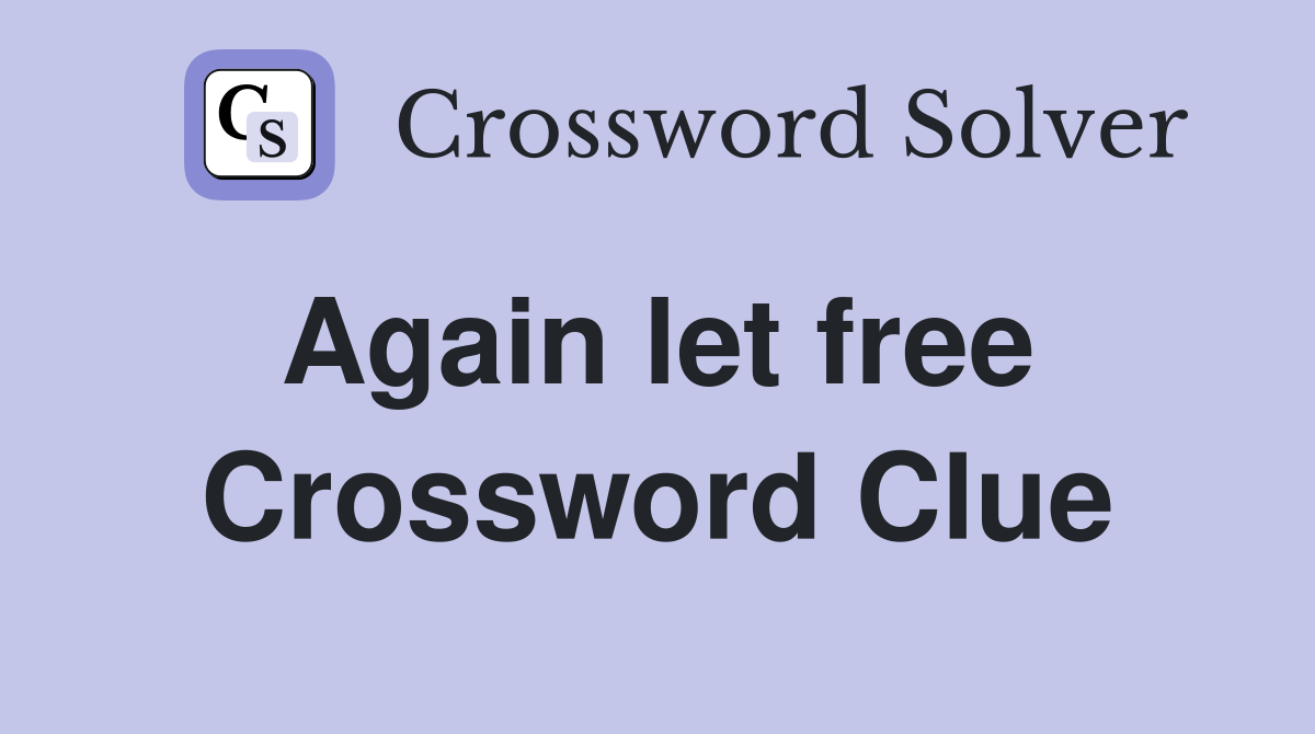 Again let free  Crossword Clue