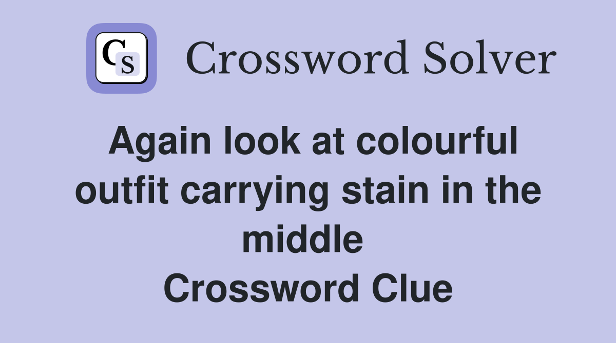Again look at colourful outfit carrying stain in the middle  Crossword Clue