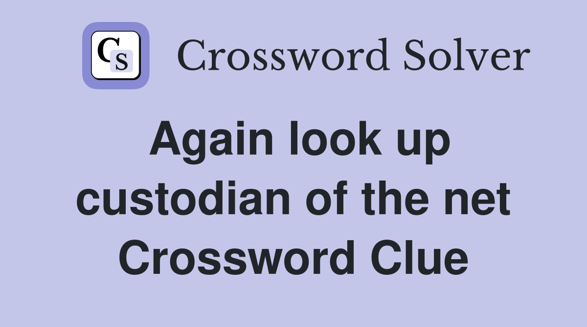 Again look up custodian of the net Crossword Clue