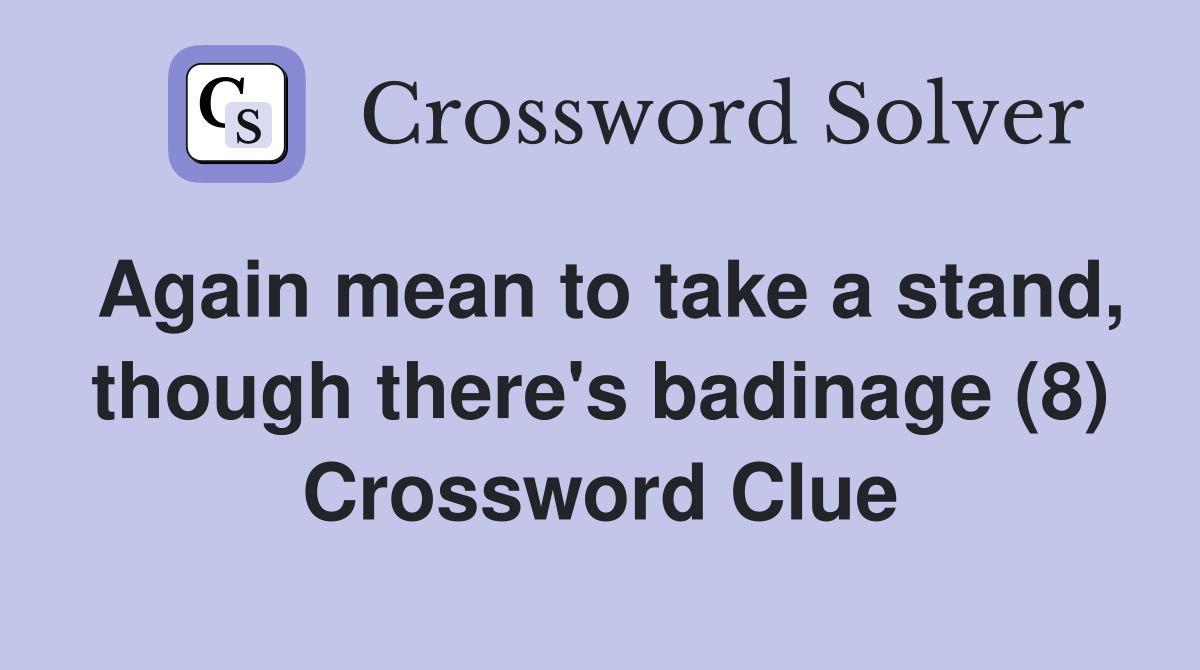 Again mean to take a stand, though there's badinage (8) Crossword Clue