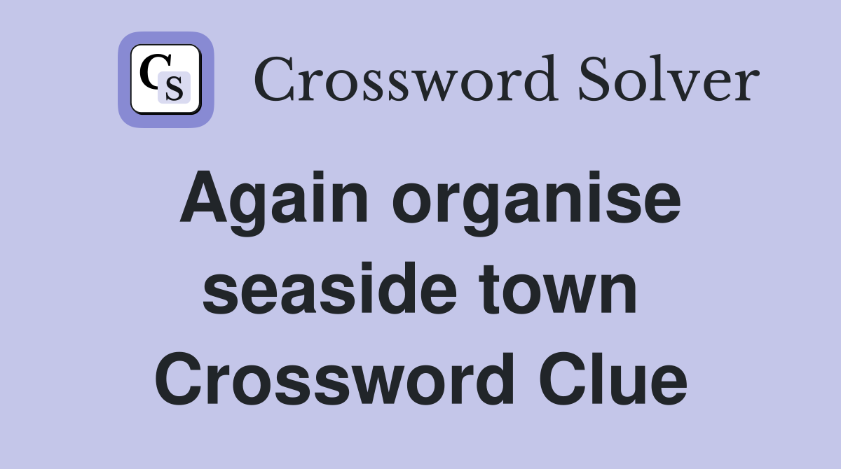 Again organise seaside town Crossword Clue