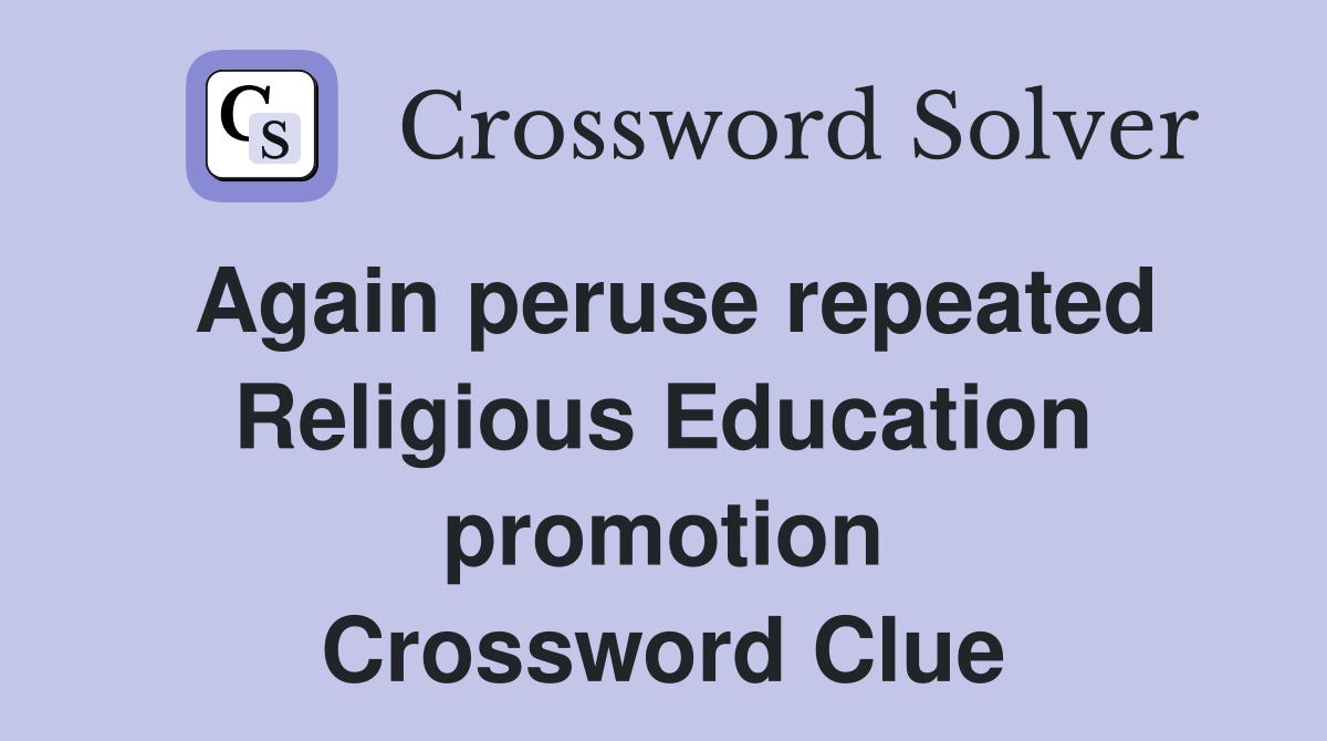 Again peruse repeated Religious Education promotion Crossword Clue