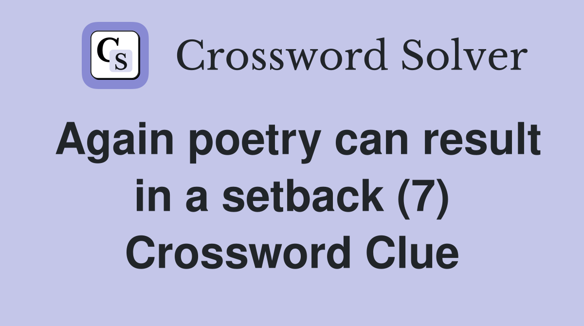 Again poetry can result in a setback (7) Crossword Clue