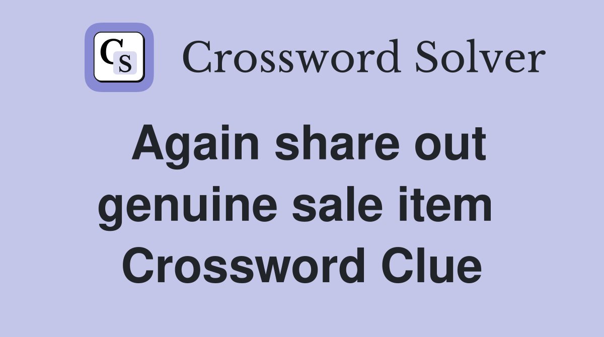 Again share out genuine sale item  Crossword Clue