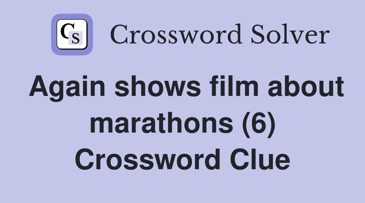 Again shows film about marathons (6) Crossword Clue