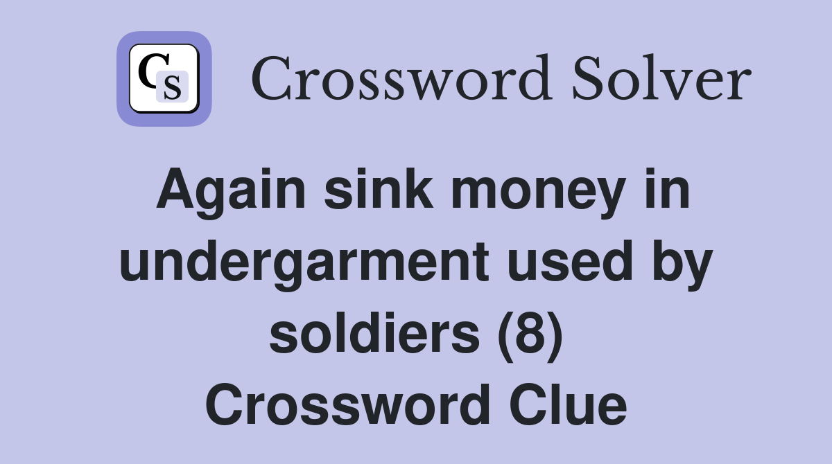 Again sink money in undergarment used by soldiers (8) Crossword Clue