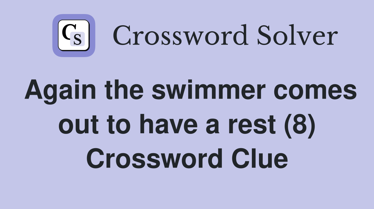 Again the swimmer comes out to have a rest (8) Crossword Clue