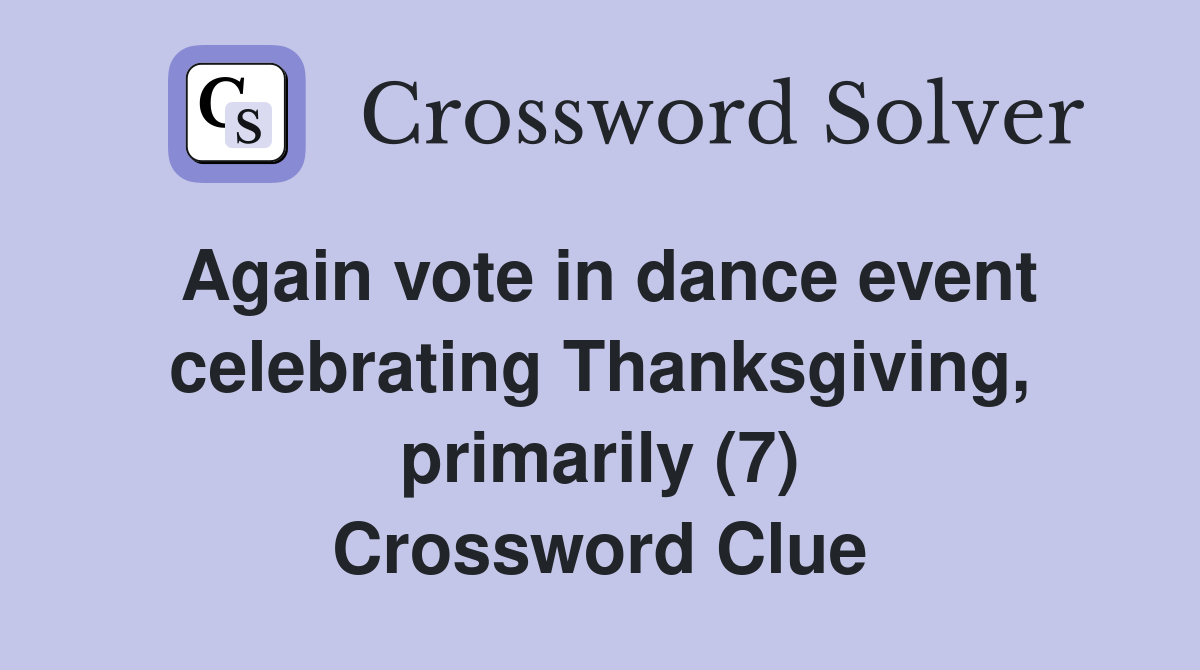 Again vote in dance event celebrating Thanksgiving, primarily (7) Crossword Clue