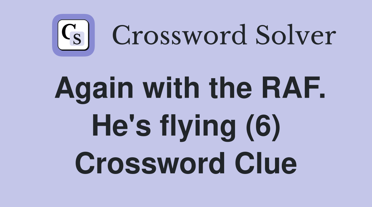 Again with the RAF. He's flying (6) Crossword Clue