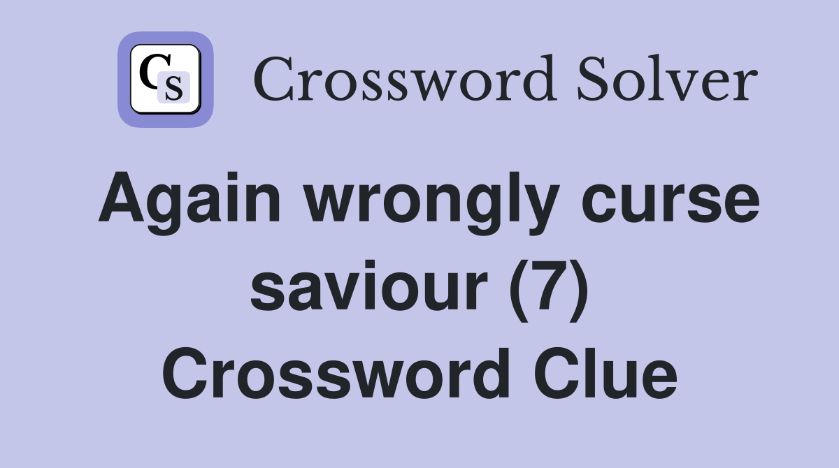 Again wrongly curse saviour (7) Crossword Clue