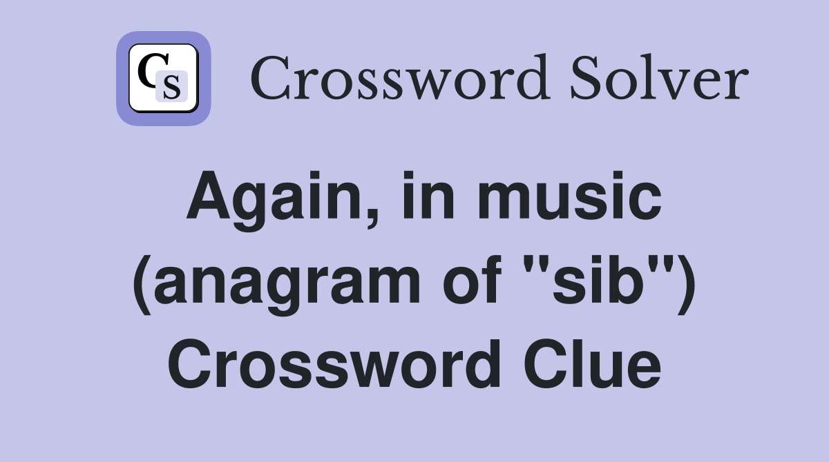 Again, in music (anagram of "sib") Crossword Clue