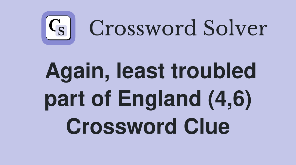 Again, least troubled part of England (4,6) Crossword Clue