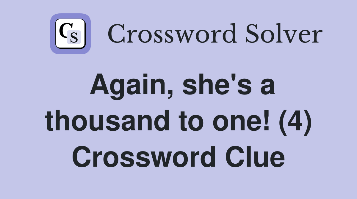 Again, she's a thousand to one! (4) Crossword Clue