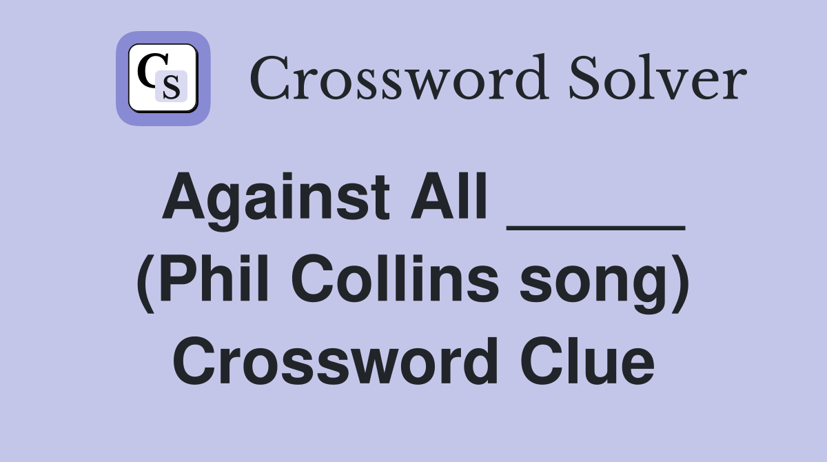 Against All _____ (Phil Collins song) Crossword Clue