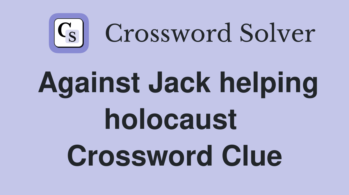 Against Jack helping holocaust  Crossword Clue
