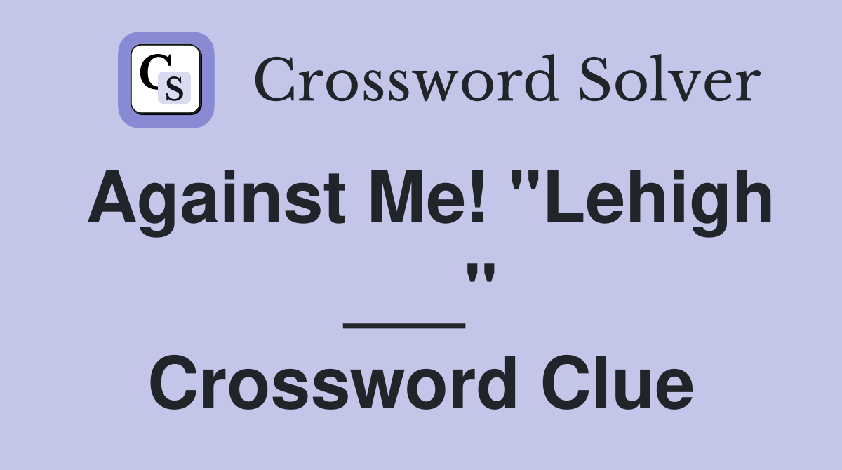 Against Me! "Lehigh ___" Crossword Clue