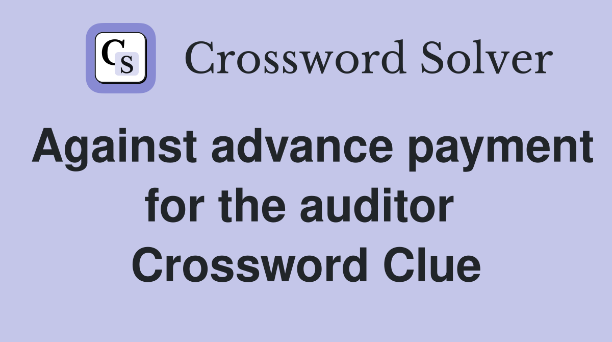 Against advance payment for the auditor  Crossword Clue