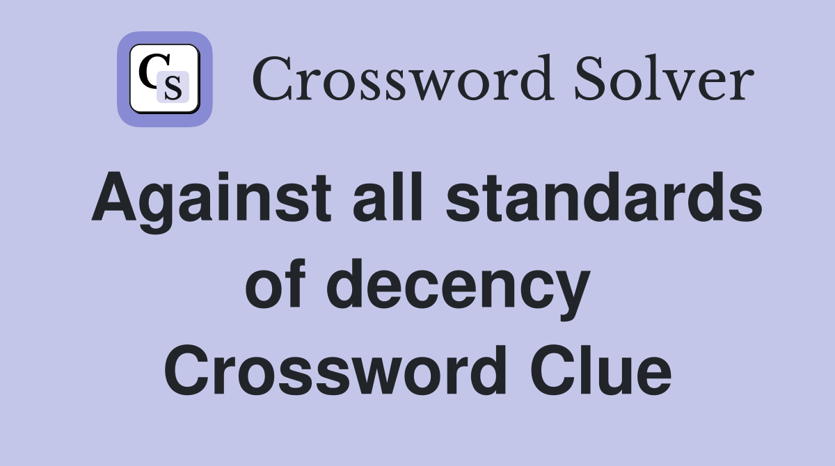 Against all standards of decency Crossword Clue