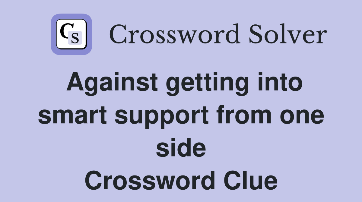 Against getting into smart support from one side Crossword Clue
