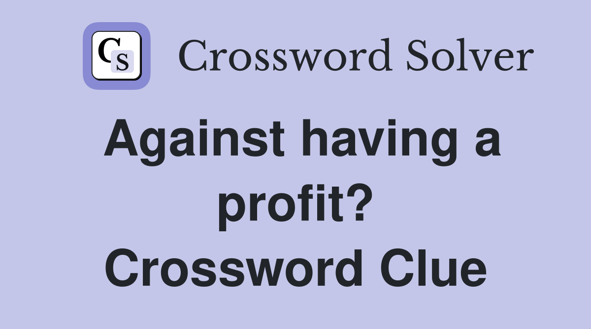 Against having a profit? Crossword Clue