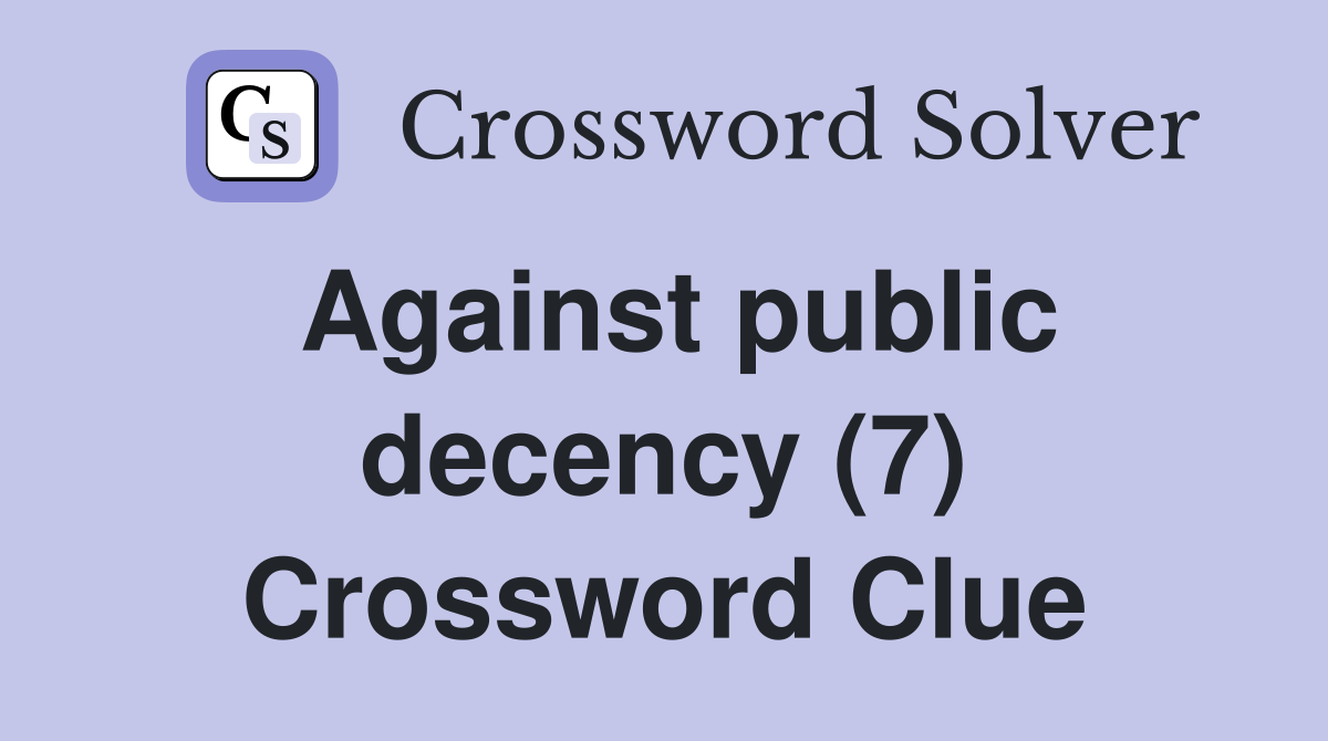 Against public decency (7) Crossword Clue