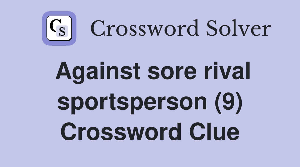 Against sore rival sportsperson (9) Crossword Clue