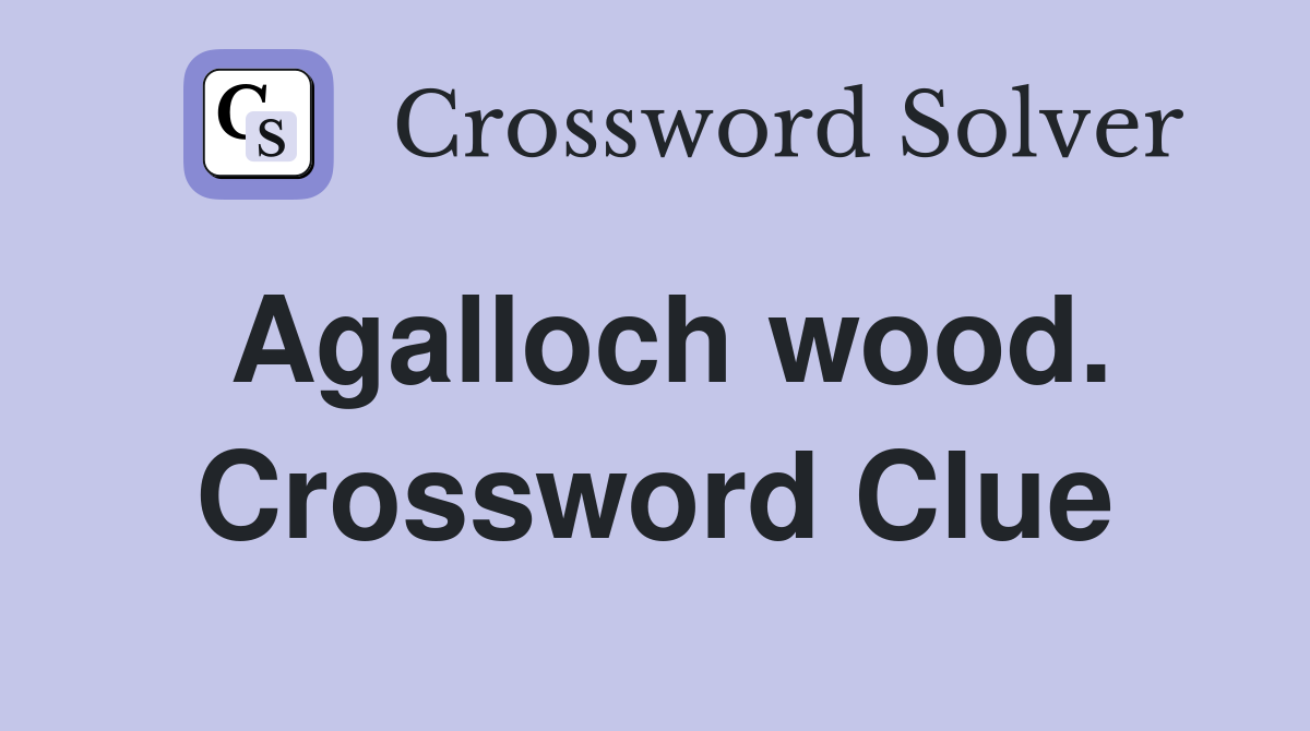 Agalloch wood. Crossword Clue