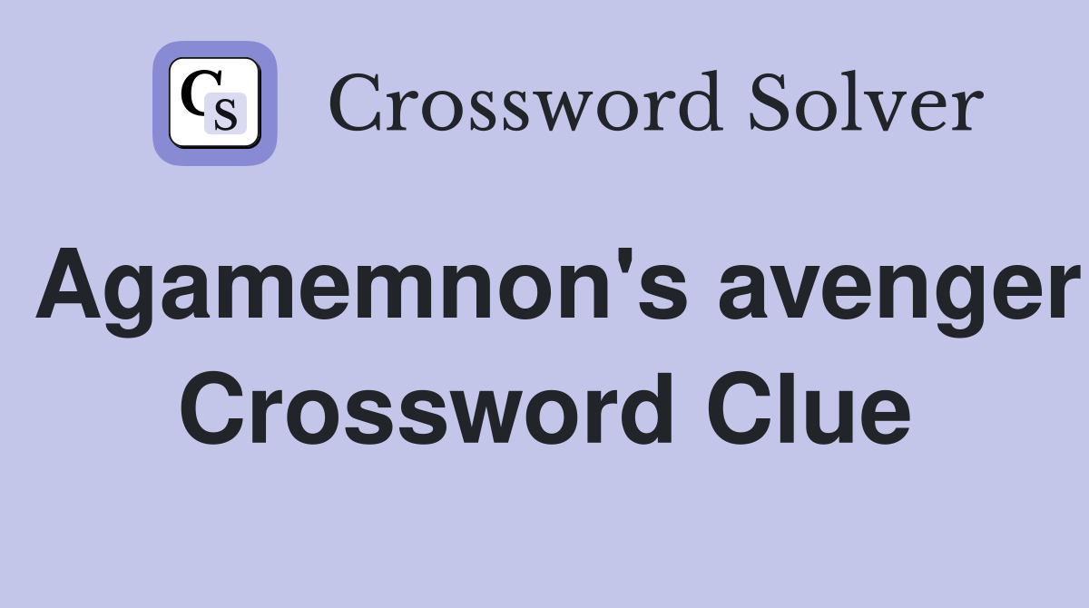 Agamemnon's avenger Crossword Clue