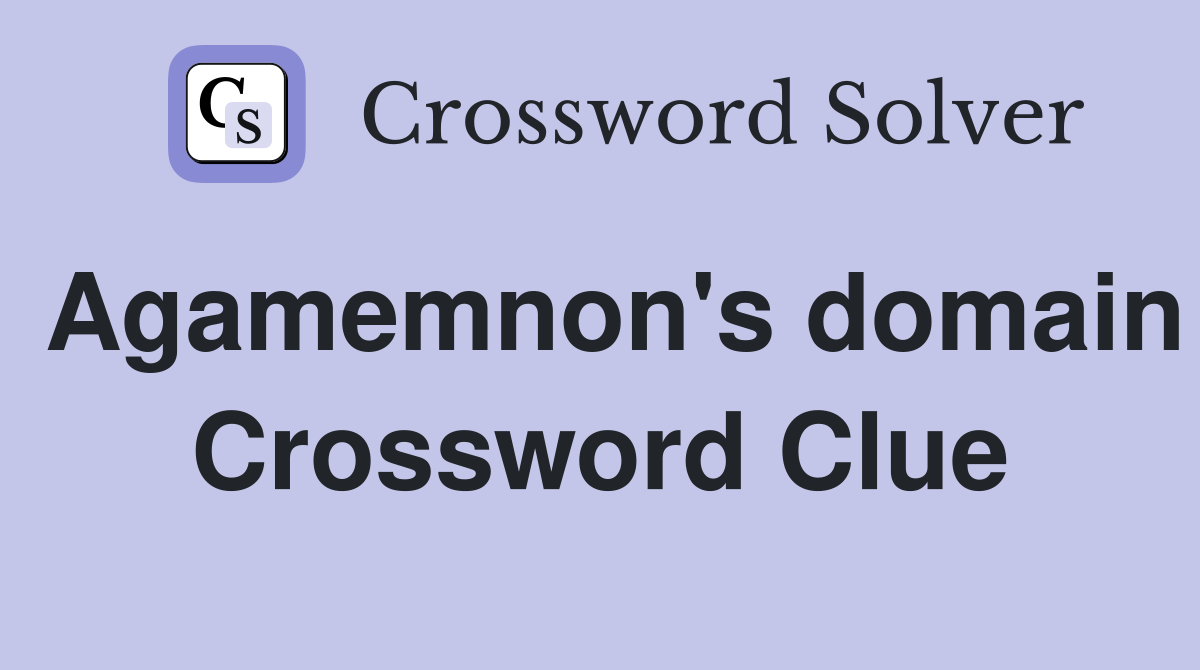 Agamemnon's domain Crossword Clue